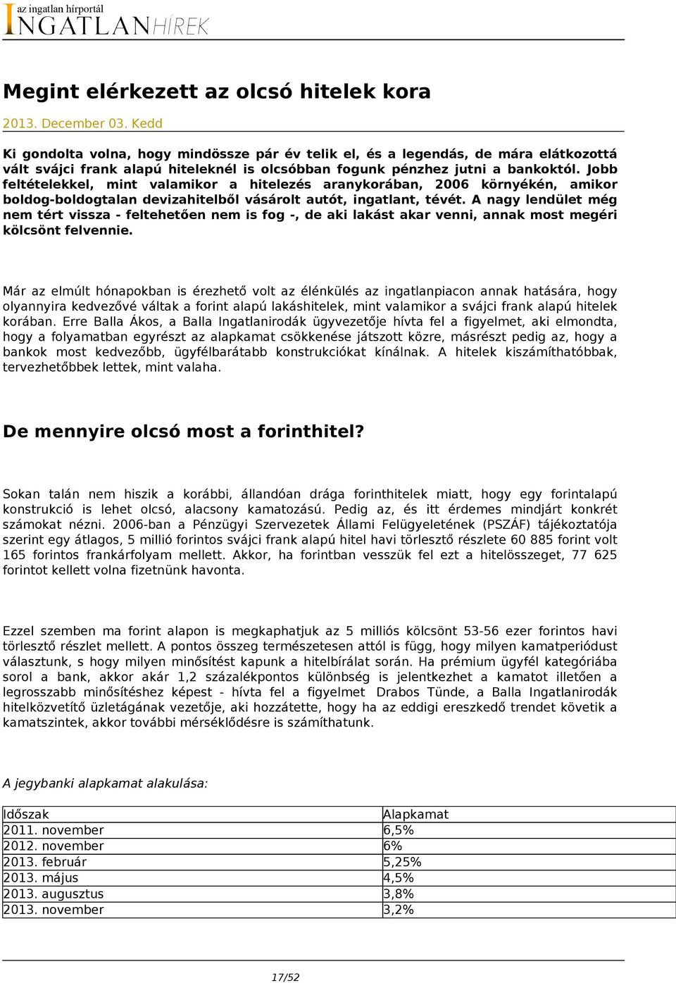 Jobb feltételekkel, mint valamikor a hitelezés aranykorában, 2006 környékén, amikor boldog-boldogtalan devizahitelből vásárolt autót, ingatlant, tévét.