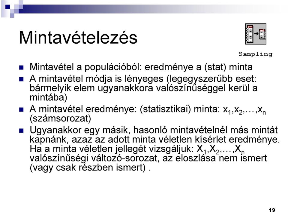 (számsorozat) Ugyanakkor egy másik, hasonló mintavételnél más mintát kapnánk, azaz az adott minta véletlen kísérlet eredménye.