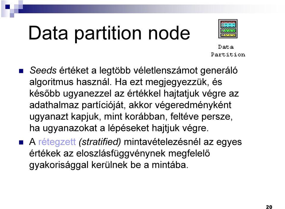 végeredményként ugyanazt kapjuk, mint korábban, feltéve persze, ha ugyanazokat a lépéseket hajtjuk végre.