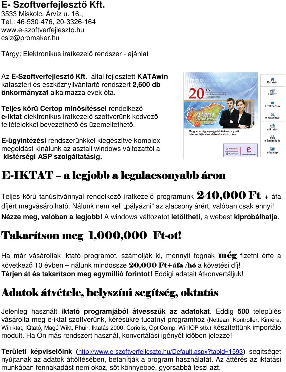 Teljes körű Certop minősítéssel rendelkező e-iktat elektronikus iratkezelő szoftverünk kedvező feltételekkel bevezethető és üzemeltethető.