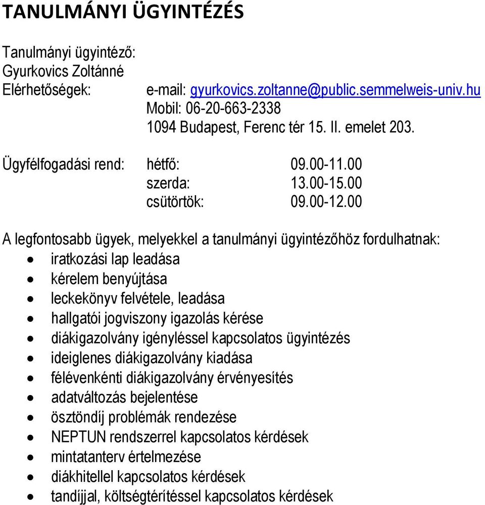 00 A legfontosabb ügyek, melyekkel a tanulmányi ügyintézőhöz fordulhatnak: iratkozási lap leadása kérelem benyújtása leckekönyv felvétele, leadása hallgatói jogviszony igazolás kérése diákigazolvány