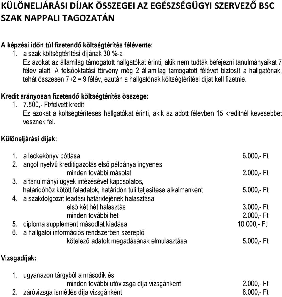 A felsőoktatási törvény még 2 államilag támogatott félévet biztosít a hallgatónak, tehát összesen 7+2 = 9 félév, ezután a hallgatónak költségtérítési díjat kell fizetnie.