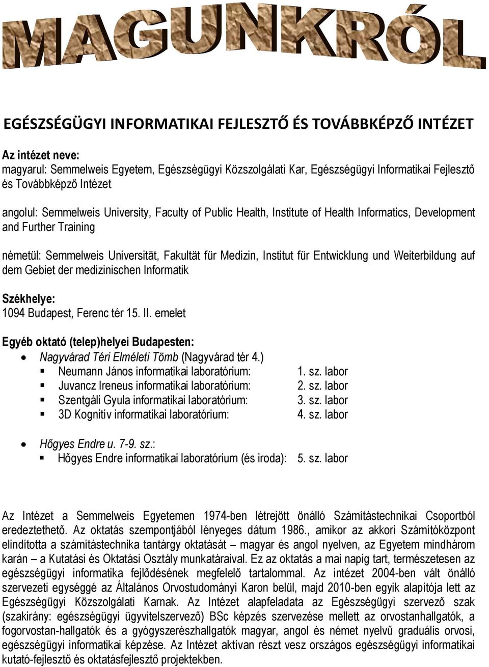 Entwicklung und Weiterbildung auf dem Gebiet der medizinischen Informatik Székhelye: 1094 Budapest, Ferenc tér 15. II.