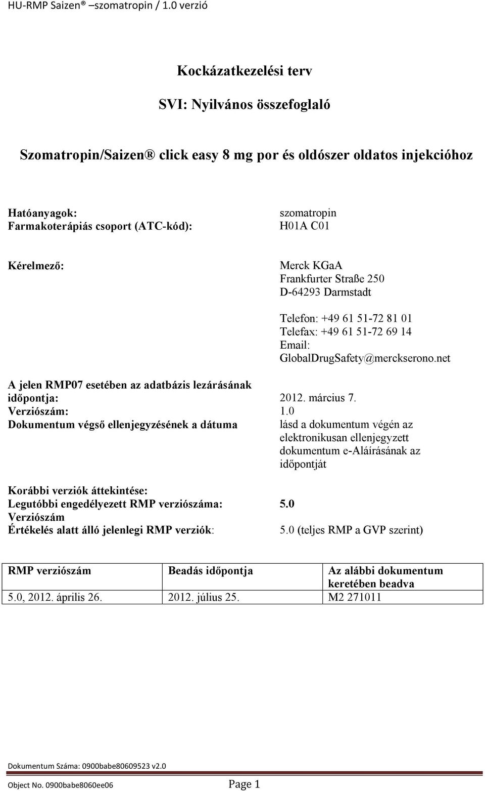 net A jelen RMP07 esetében az adatbázis lezárásának időpontja: Verziószám: Dokumentum végső ellenjegyzésének a dátuma 2012. március 7. 1.