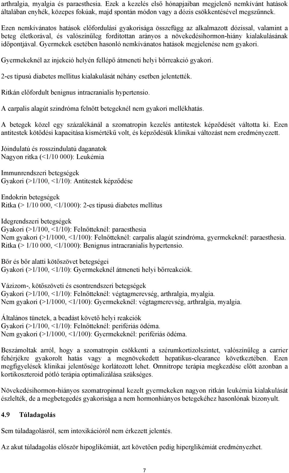 időpontjával. Gyermekek esetében hasonló nemkívánatos hatások megjelenése nem gyakori. Gyermekeknél az injekció helyén fellépő átmeneti helyi bőrreakció gyakori.