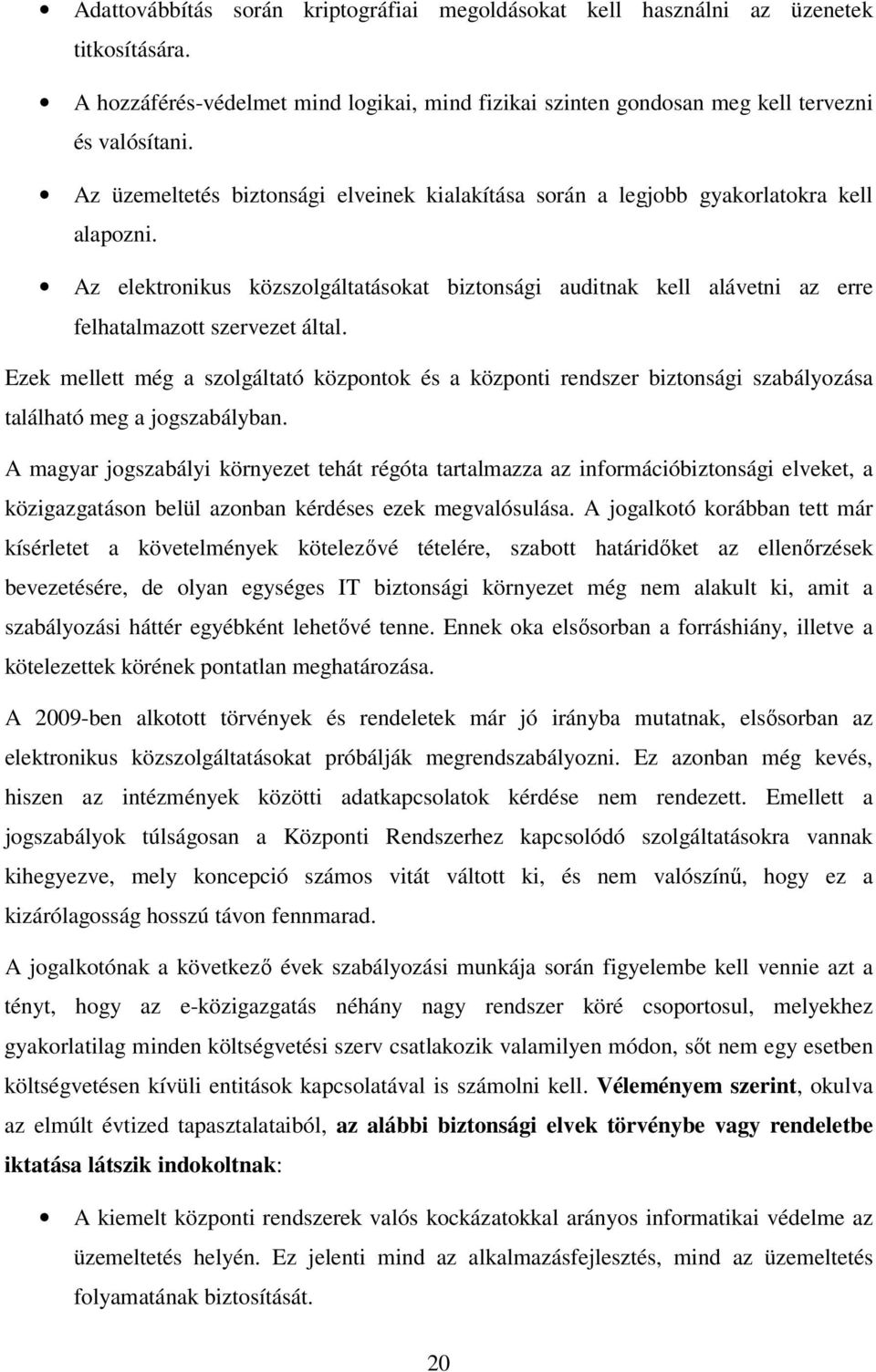 Az elektronikus közszolgáltatásokat biztonsági auditnak kell alávetni az erre felhatalmazott szervezet által.