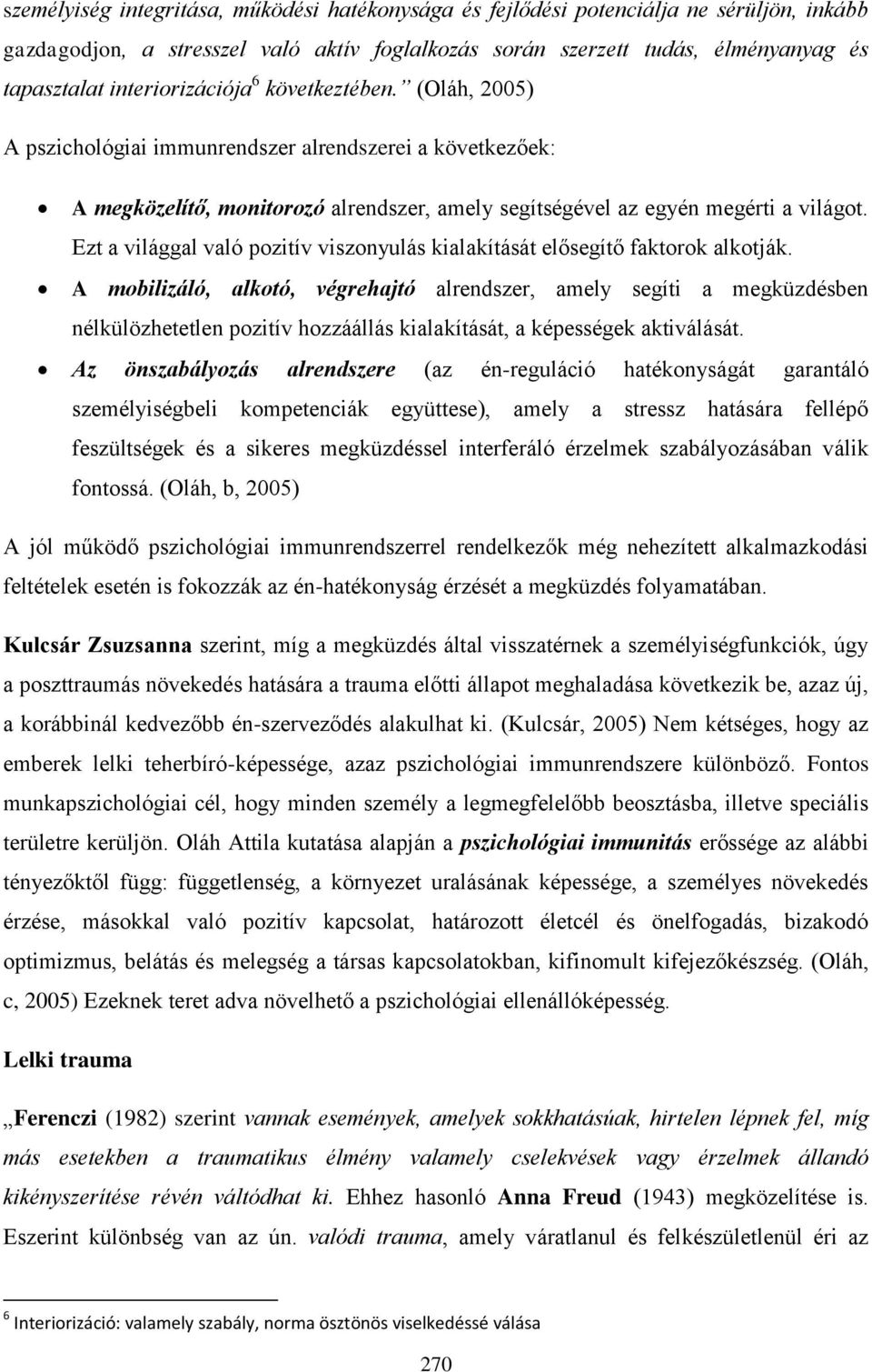 Ezt a világgal való pozitív viszonyulás kialakítását elősegítő faktorok alkotják.