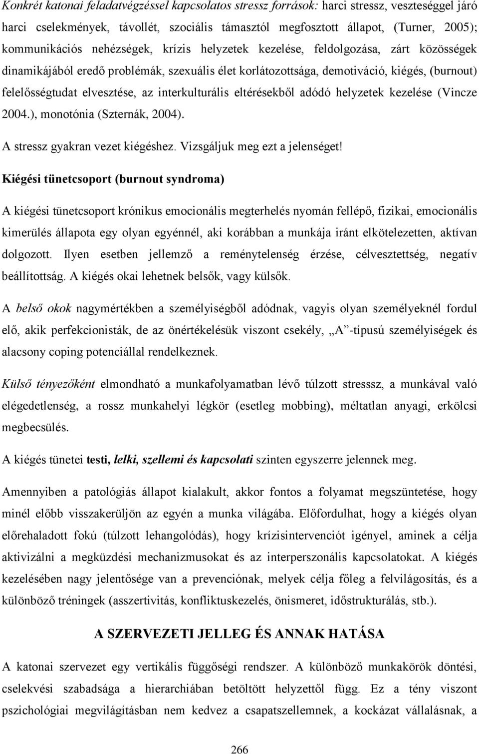 interkulturális eltérésekből adódó helyzetek kezelése (Vincze 2004.), monotónia (Szternák, 2004). A stressz gyakran vezet kiégéshez. Vizsgáljuk meg ezt a jelenséget!