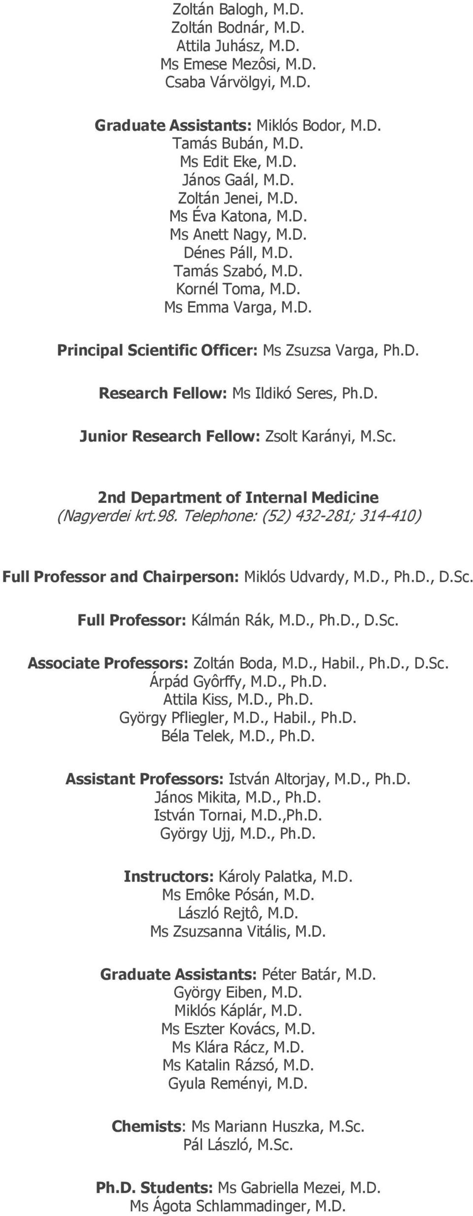 D. Junior Research Fellow: Zsolt Karányi, M.Sc. 2nd Department of Internal Medicine (Nagyerdei krt.98. Telephone: (52) 432-281; 314-410) Full Professor and Chairperson: Miklós Udvardy, M.D., Ph.D., D.