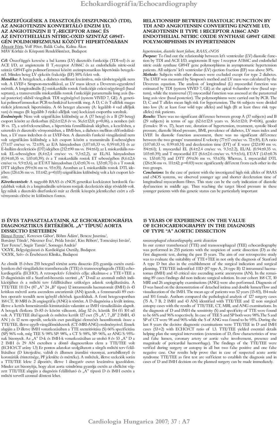 funkciója (TDI-vel) és az ACE I/D, az angiotenzin II T -receptor A66C és az endothelialis nitric-oxid szintáz G894T-gén polimorfizmusai között aszimptomatikus hipertóniás betegeknél.