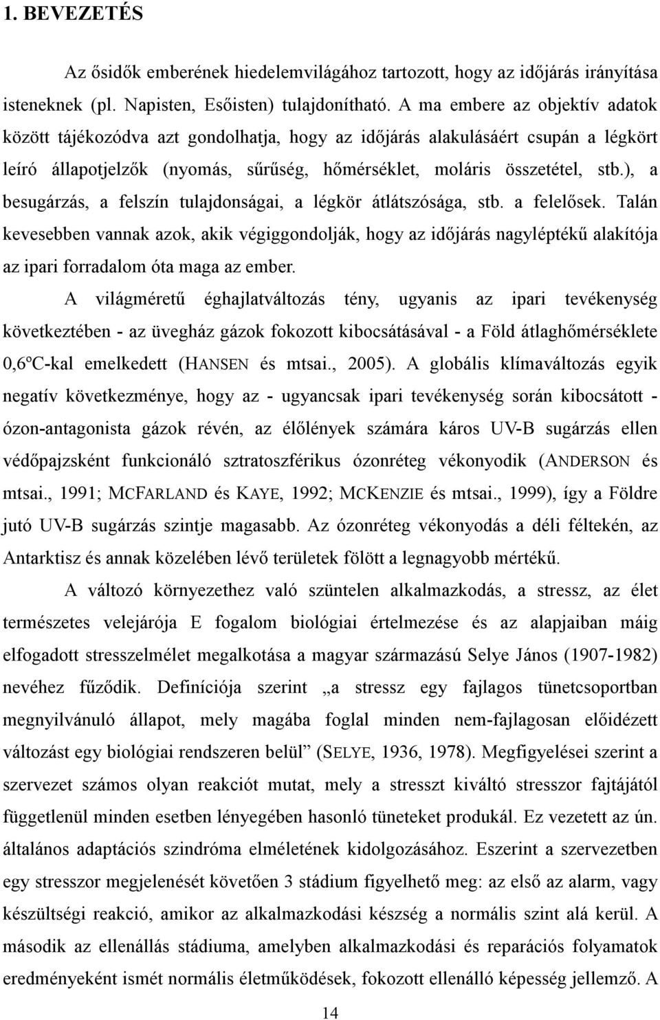 ), a besugárzás, a felszín tulajdonságai, a légkör átlátszósága, stb. a felelısek.