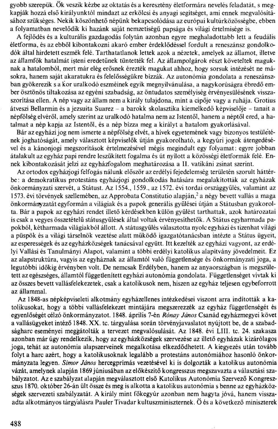 köszönhetőnépünk bekapcsolódása az európai kultúrközösségbe, ebben a folyamatban nevelődik ki hazánk saját nemzetiségű papsága és világi értelmisége is.