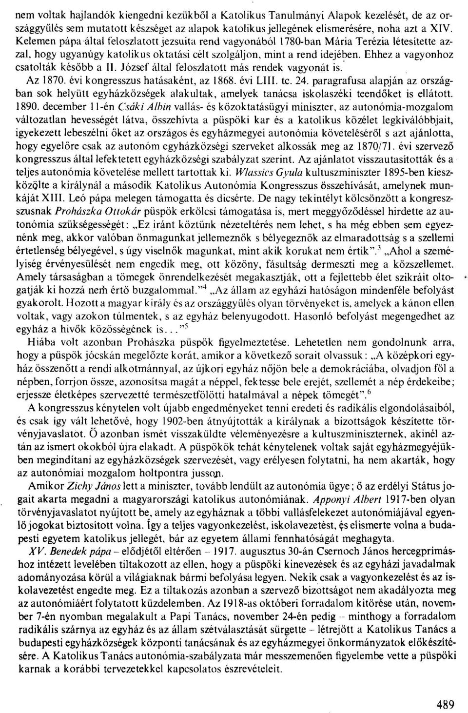 Ehhez a vagyonhoz csatolták később a II. József által feloszlatott más rendek vagyonát is.' Az 1870. évi kongresszus hatásaként, az 1868. évi LIII. tc. 24.