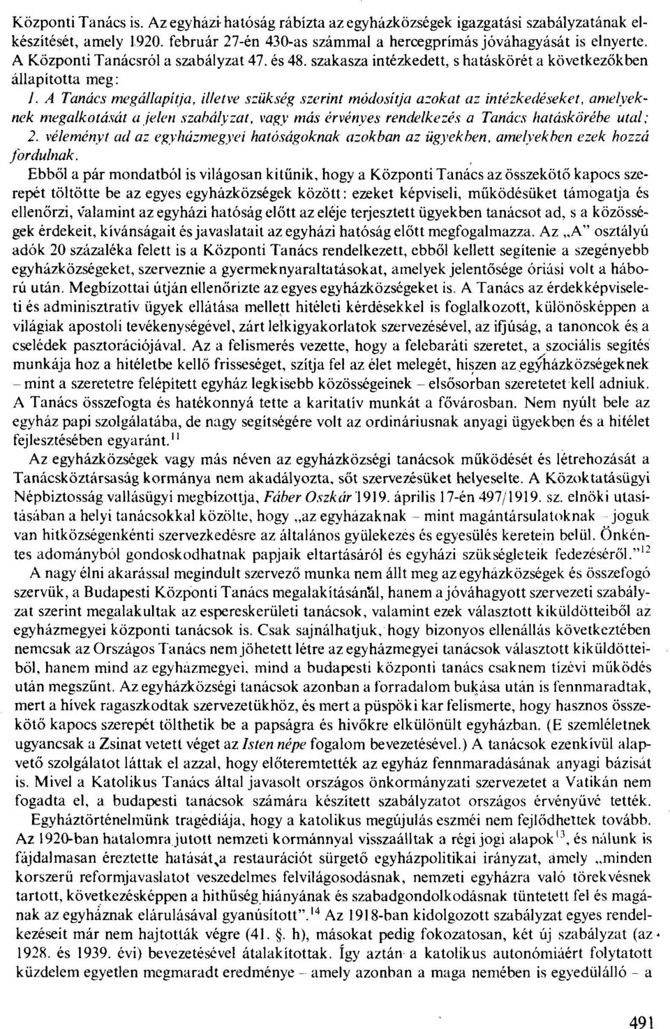 amelyeknek megalkotását a jelen szabályzat, vagy más érvényes rendelkezés a Tanács hatásköréhe utal; 2. véleményt ad az egyhúzmegyei hatóságoknak azokban az ügyekben, amelyekben ezek hozzá fordulnak.