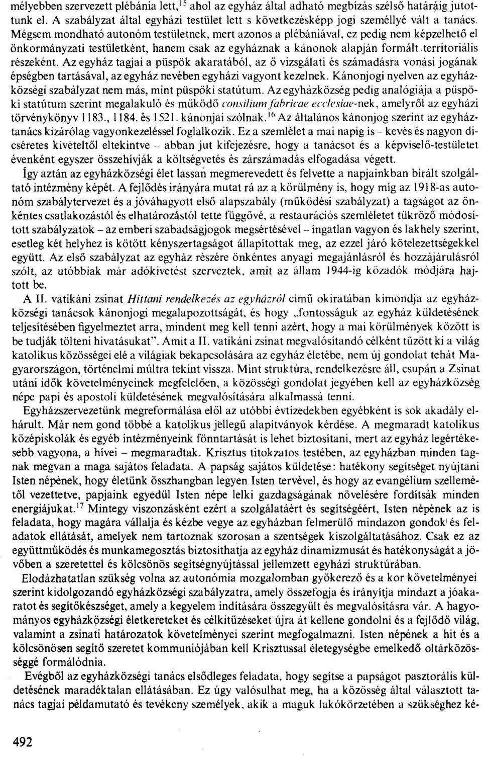 Az egyház tagjai a püspök akaratából, az ő vizsgálati és számadásra vonási jogának épségben tartásával, az egyház nevében egyházi vagyont kezelnek.