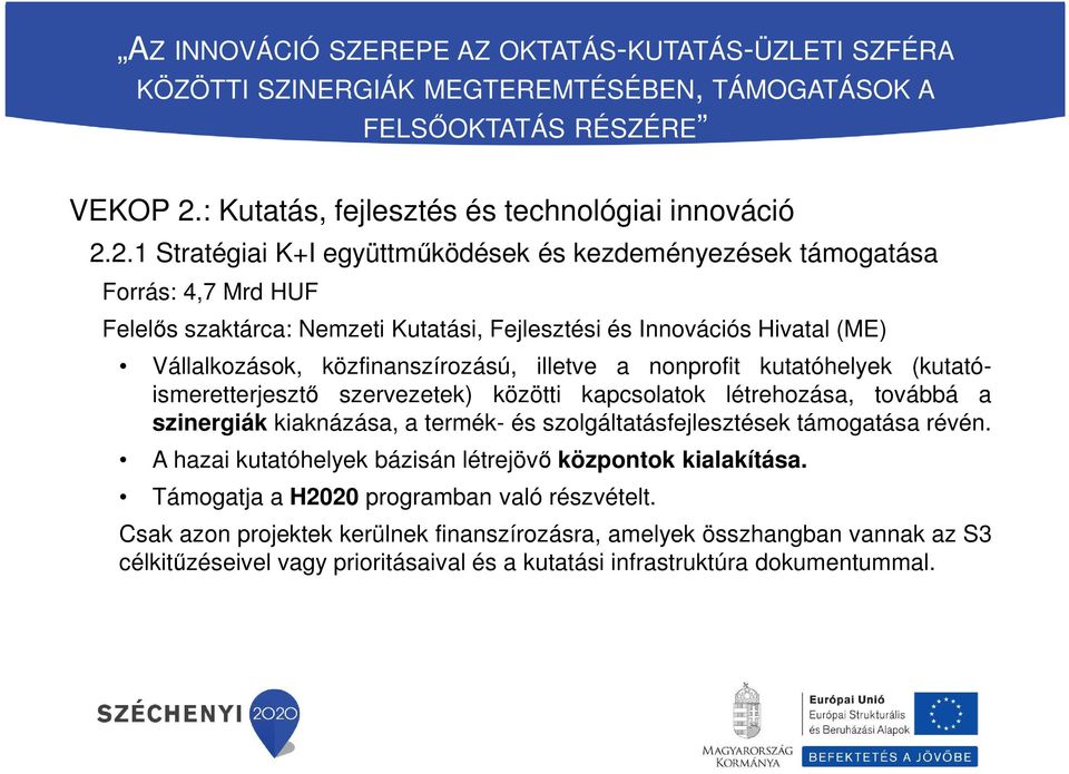 2.1 Stratégiai K+I együttműködések és kezdeményezések támogatása Forrás: 4,7 Mrd HUF Felelős szaktárca: Nemzeti Kutatási, Fejlesztési és Innovációs Hivatal (ME) Vállalkozások,