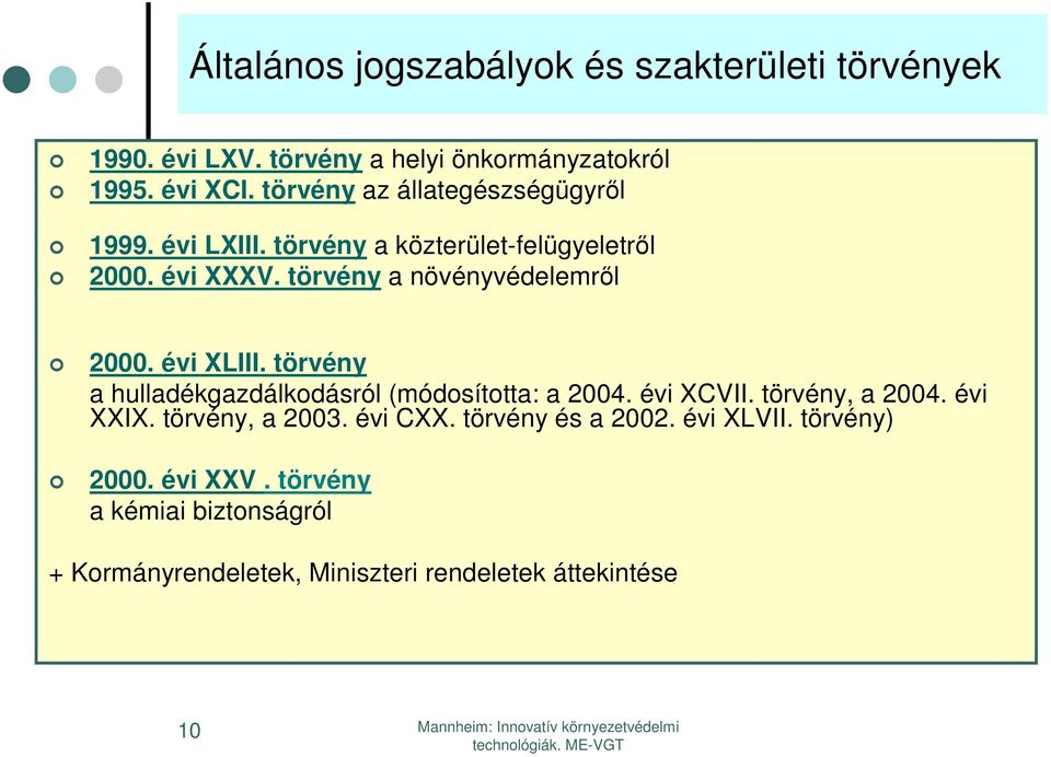 törvény a növényvédelemről 2000. évi XLIII. törvény a hulladékgazdálkodásról (módosította: a 2004. évi XCVII. törvény, a 2004.