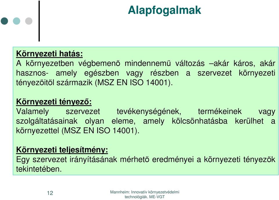 Környezeti tényező: Valamely szervezet tevékenységének, termékeinek vagy szolgáltatásainak olyan eleme, amely