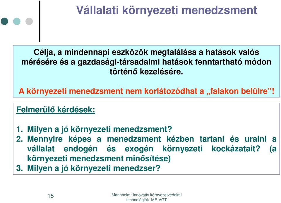 A környezeti menedzsment nem korlátozódhat a falakon belülre! Felmerülő kérdések: 1. Milyen a jó környezeti menedzsment?