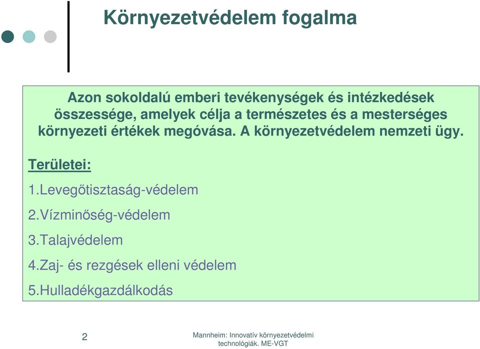 megóvása. A környezetvédelem nemzeti ügy. Területei: 1.Levegőtisztaság-védelem 2.