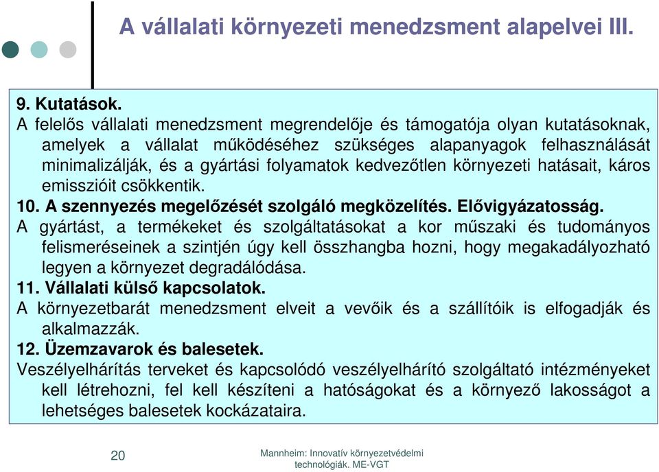 környezeti hatásait, káros emisszióit csökkentik. 10. A szennyezés megelőzését szolgáló megközelítés. Elővigyázatosság.