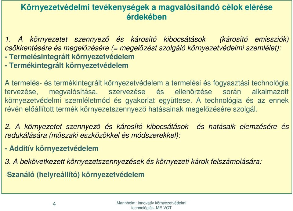 Termékintegrált környezetvédelem A termelés- és termékintegrált környezetvédelem a termelési és fogyasztási technológia tervezése, megvalósítása, szervezése és ellenőrzése során alkalmazott