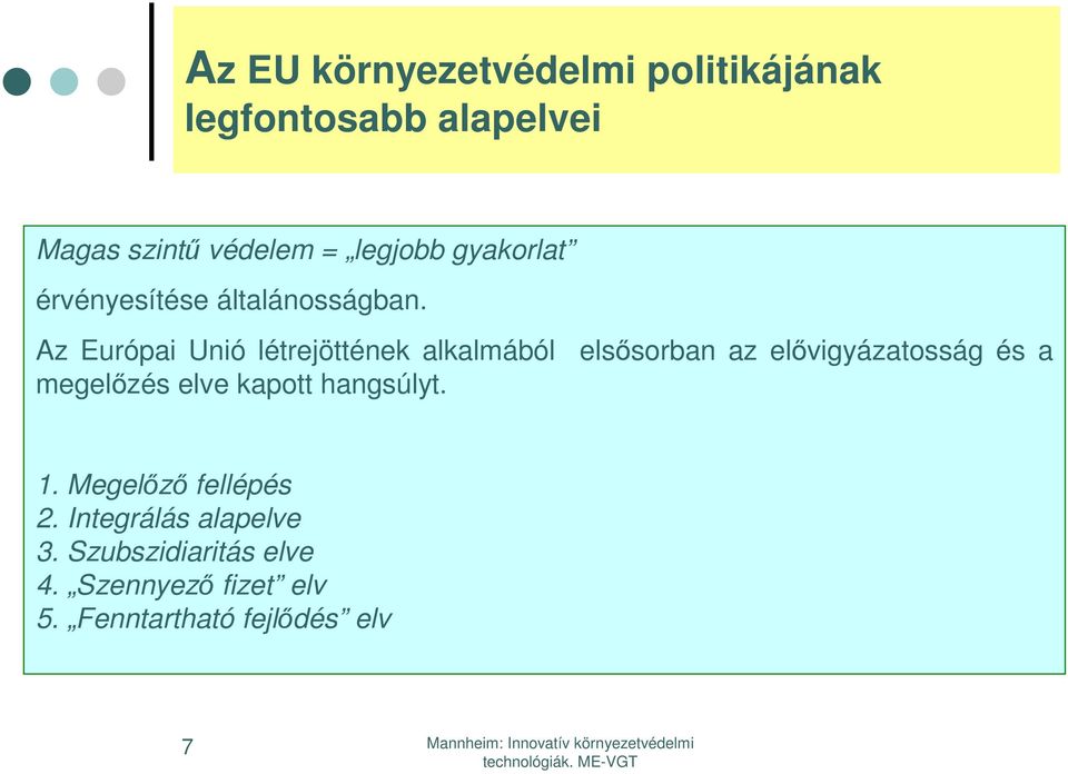 Az Európai Unió létrejöttének alkalmából elsősorban az elővigyázatosság és a megelőzés