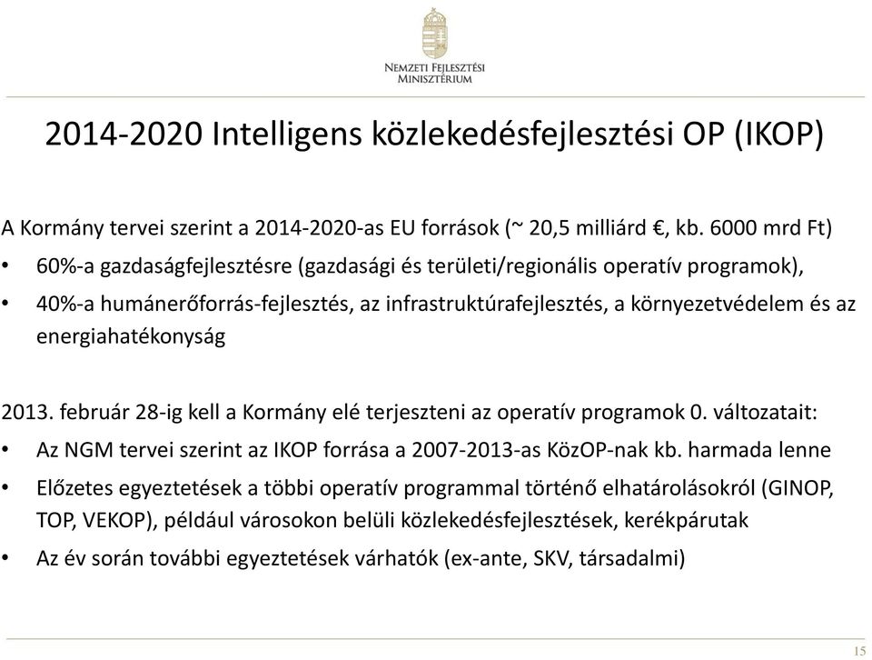 energiahatékonyság 2013. február 28-ig kell a Kormány elé terjeszteni az operatív programok 0. változatait: Az NGM tervei szerint az IKOP forrása a 2007-2013-as KözOP-nak kb.