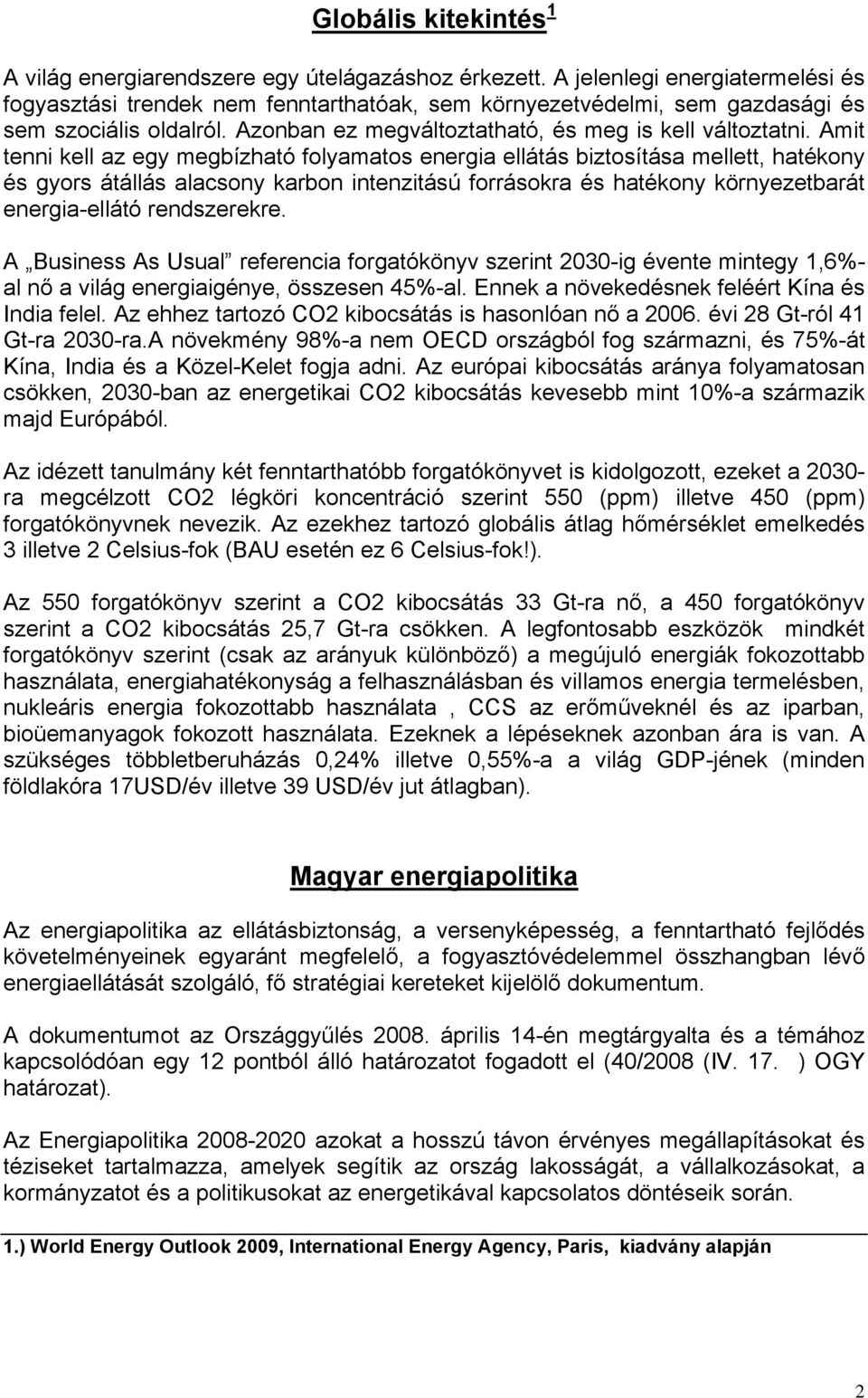 Amit tenni kell az egy megbízható folyamatos energia ellátás biztosítása mellett, hatékony és gyors átállás alacsony karbon intenzitású forrásokra és hatékony környezetbarát energia-ellátó