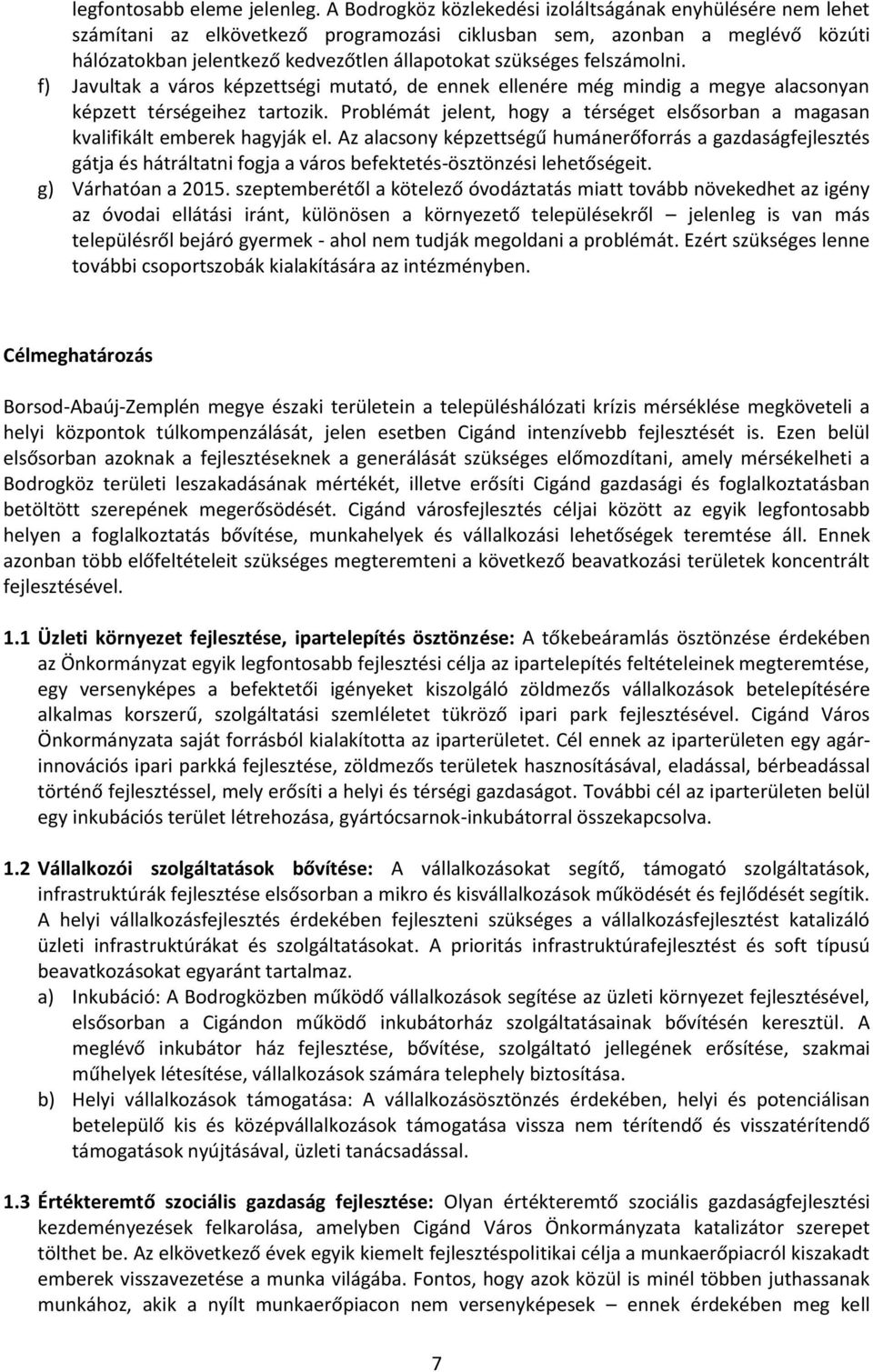 felszámolni. f) Javultak a város képzettségi mutató, de ennek ellenére még mindig a megye alacsonyan képzett térségeihez tartozik.