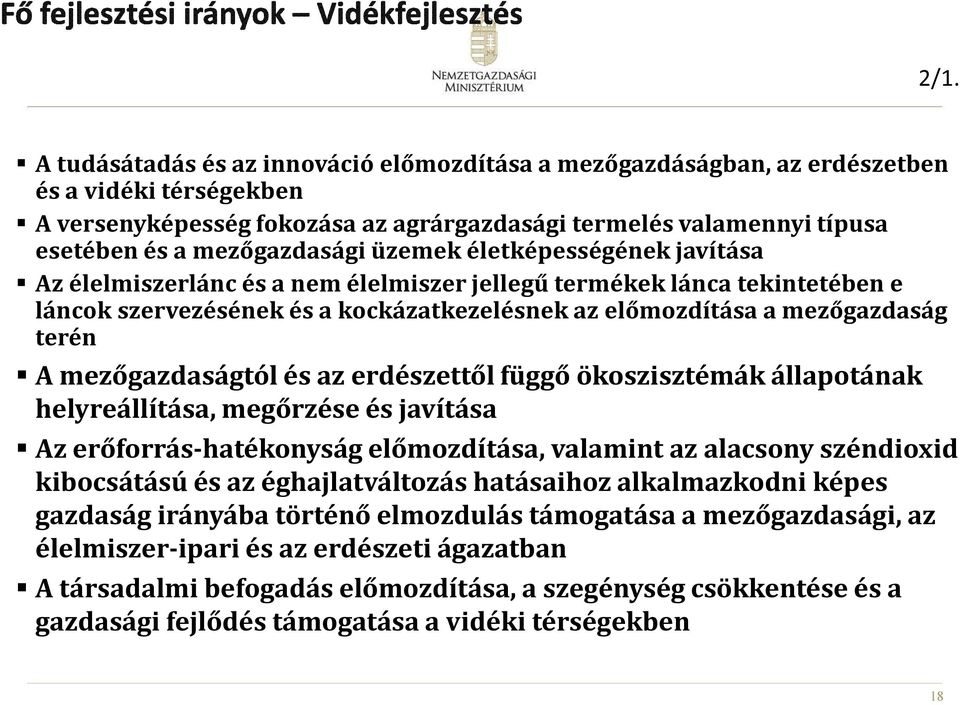 terén A mezőgazdaságtól és az erdészettől függő ökoszisztémák állapotának helyreállítása, megőrzése és javítása Az erőforrás-hatékonyság előmozdítása, valamint az alacsony széndioxid kibocsátású és