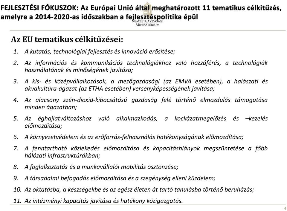 A kis- és középvállalkozások, a mezőgazdasági (az EMVA esetében), a halászati és akvakultúra-ágazat (az ETHA esetében) versenyképességének javítása; 4.