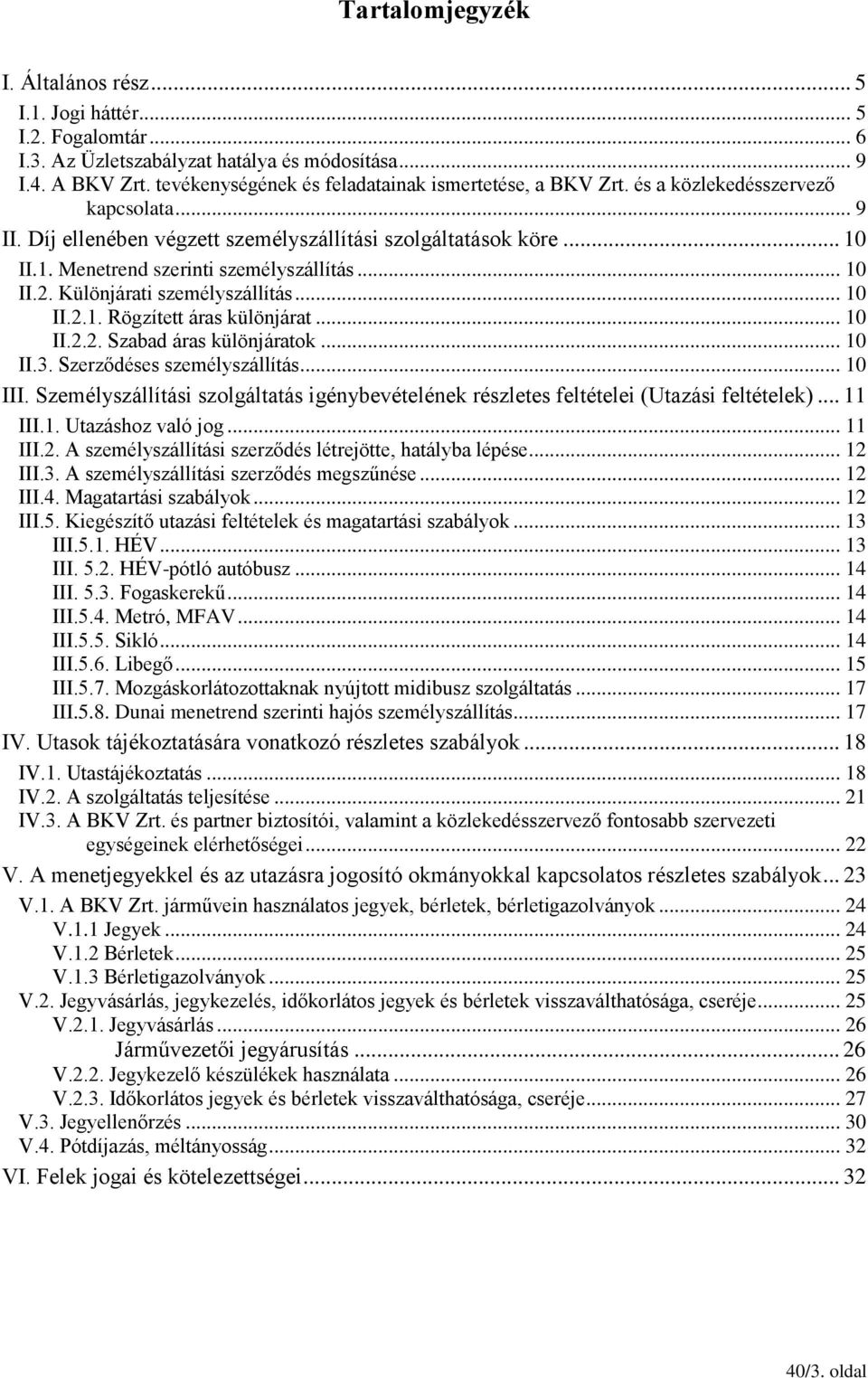 II.1. Menetrend szerinti személyszállítás... 10 II.2. Különjárati személyszállítás... 10 II.2.1. Rögzített áras különjárat... 10 II.2.2. Szabad áras különjáratok... 10 II.3.