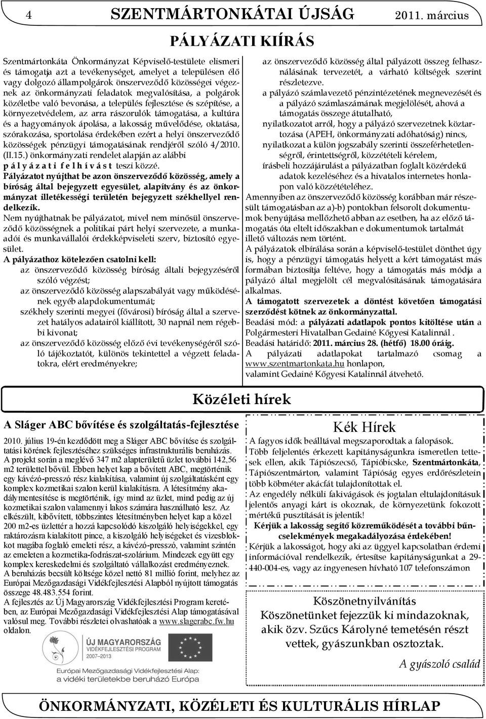 hagyományok ápolása, a lakosság művelődése, oktatása, szórakozása, sportolása érdekében ezért a helyi önszerveződő közösségek pénzügyi támogatásának rendjéről szóló 4/2010. (II.15.