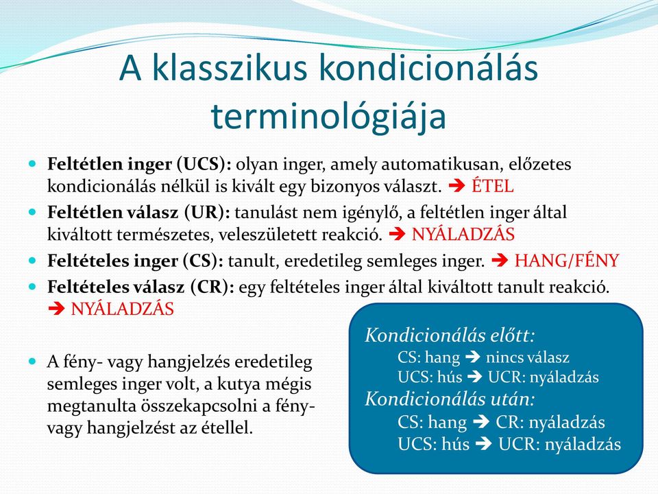 NYÁLADZÁS Feltételes inger (CS): tanult, eredetileg semleges inger. HANG/FÉNY Feltételes válasz (CR): egy feltételes inger által kiváltott tanult reakció.