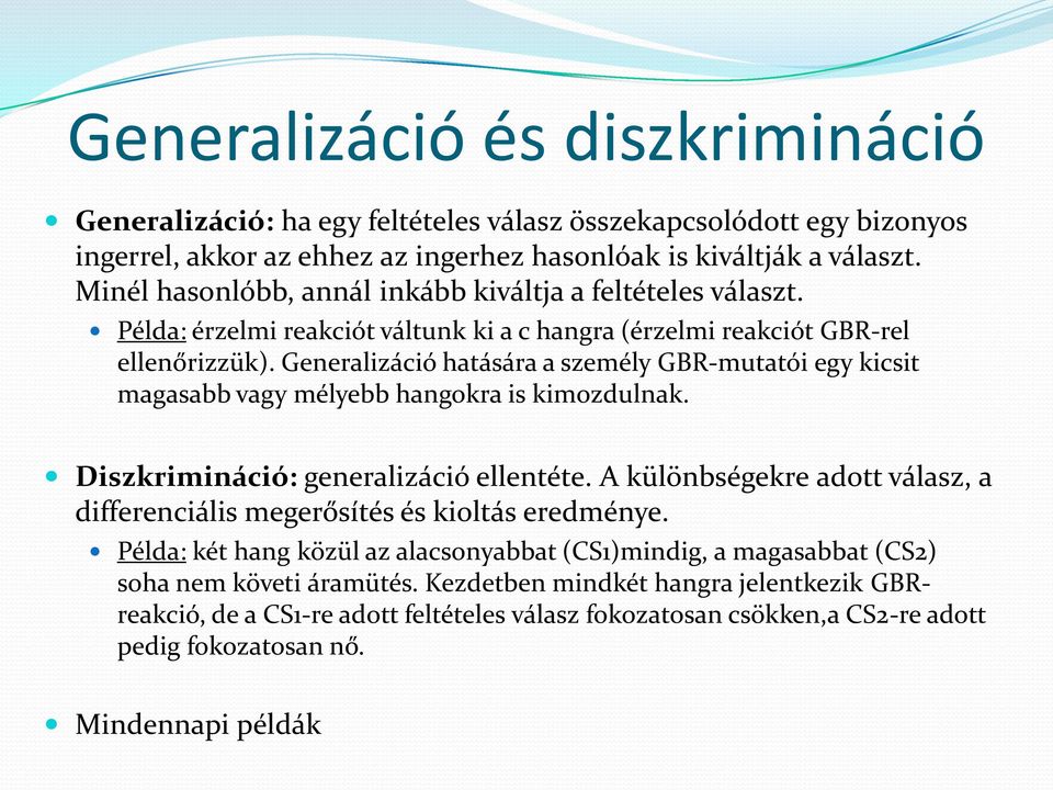 Generalizáció hatására a személy GBR-mutatói egy kicsit magasabb vagy mélyebb hangokra is kimozdulnak. Diszkrimináció: generalizáció ellentéte.