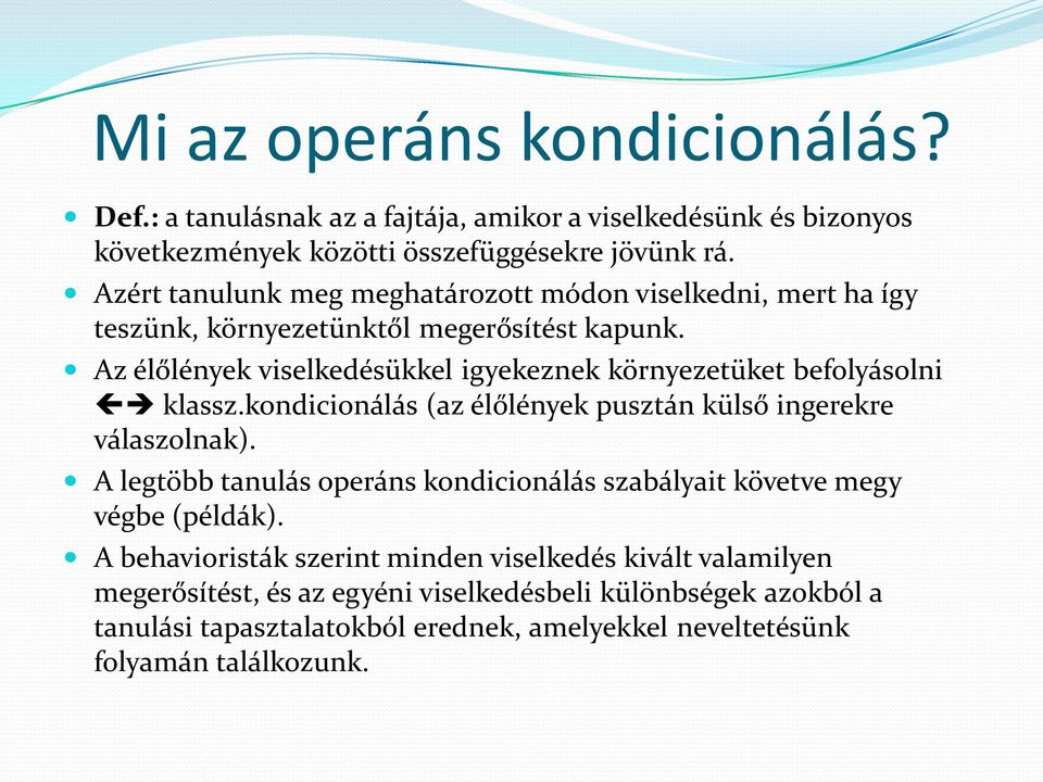 Az élőlények viselkedésükkel igyekeznek környezetüket befolyásolni klassz.kondicionálás (az élőlények pusztán külső ingerekre válaszolnak).