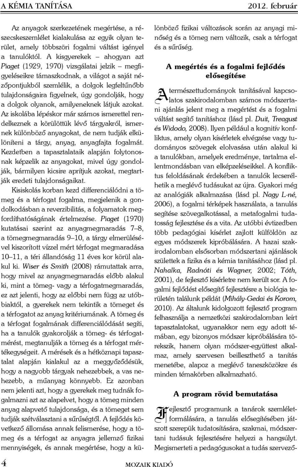 gondolják, hogy a dolgok olyanok, amilyeneknek látjuk azokat.