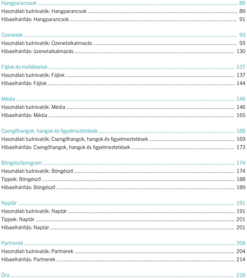 .. 165 Csengőhangok, hangok és figyelmeztetések... 169 Használati tudnivalók: Csengőhangok, hangok és figyelmeztetések... 169 Hibaelhárítás: Csengőhangok, hangok és figyelmeztetések.