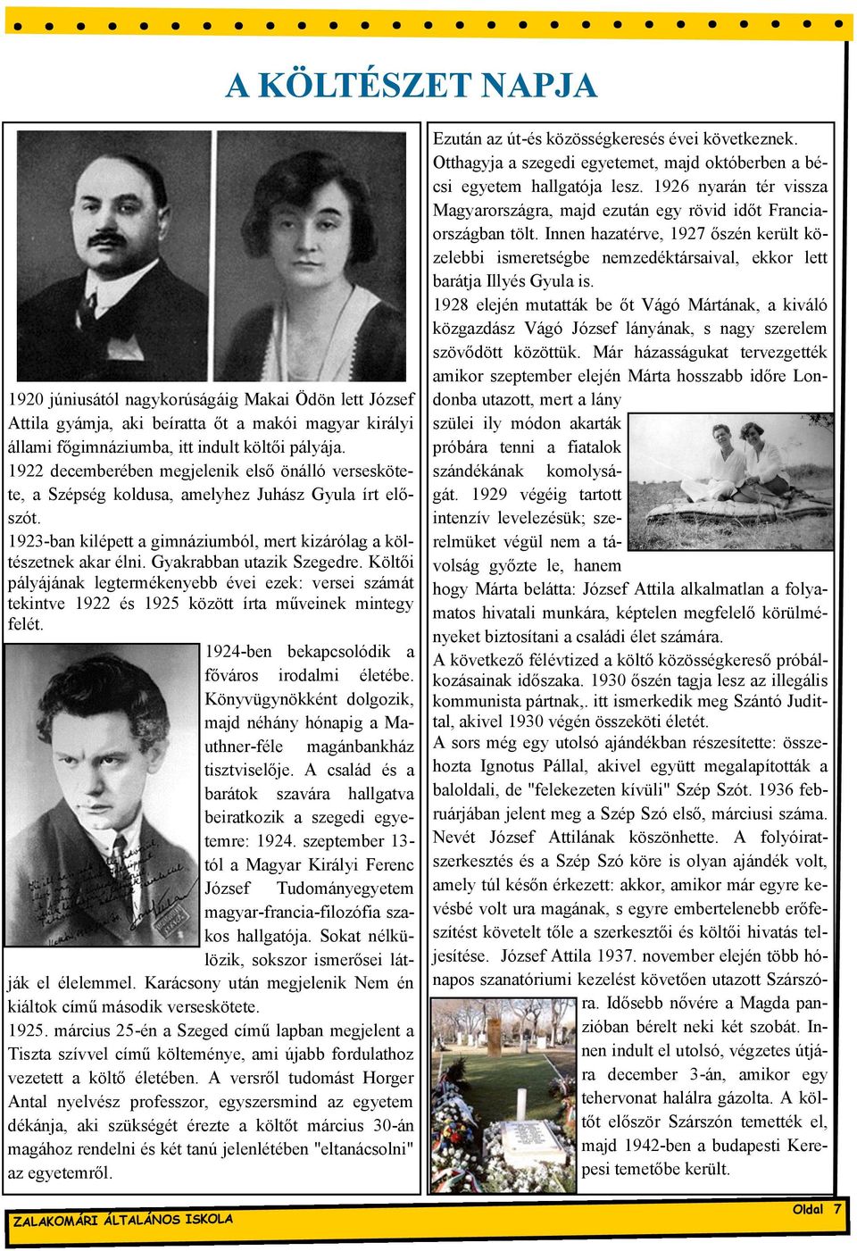 Gyakrabban utazik Szegedre. Költői pályájának legtermékenyebb évei ezek: versei számát tekintve 1922 és 1925 között írta műveinek mintegy felét. 1924-ben bekapcsolódik a főváros irodalmi életébe.