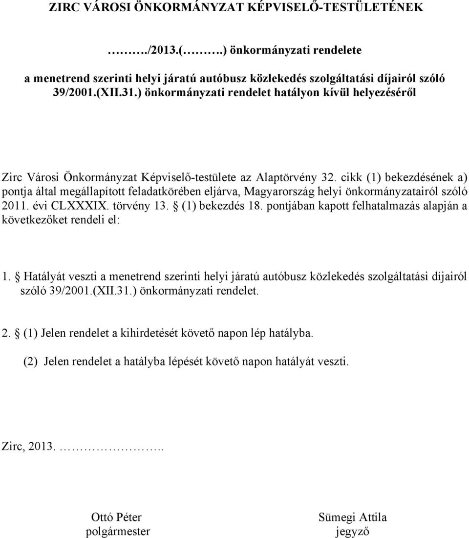cikk (1) bekezdésének a) pontja által megállapított feladatkörében eljárva, Magyarország helyi önkormányzatairól szóló 2011. évi CLXXXIX. törvény 13. (1) bekezdés 18.