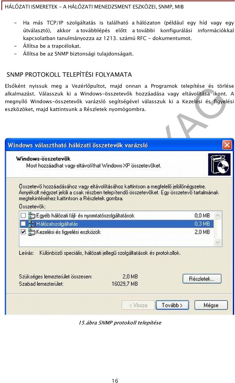 SNMP PROTOKOLL TELEPÍTÉSI FOLYAMATA Elsőként nyissuk meg a Vezérlőpultot, majd onnan a Programok telepítése és törlése alkalmazást.