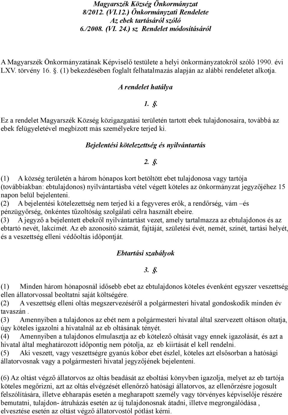 . (1) bekezdésében foglalt felhatalmazás alapján az alábbi rendeletet alkotja.