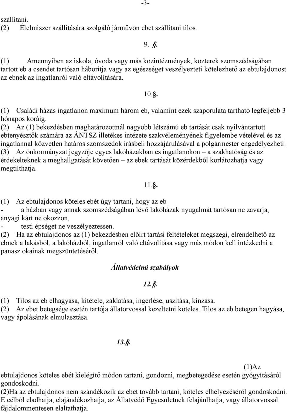 ingatlanról való eltávolítására. 9.. 10.. (1) Családi házas ingatlanon maximum három eb, valamint ezek szaporulata tartható legfeljebb 3 hónapos koráig.