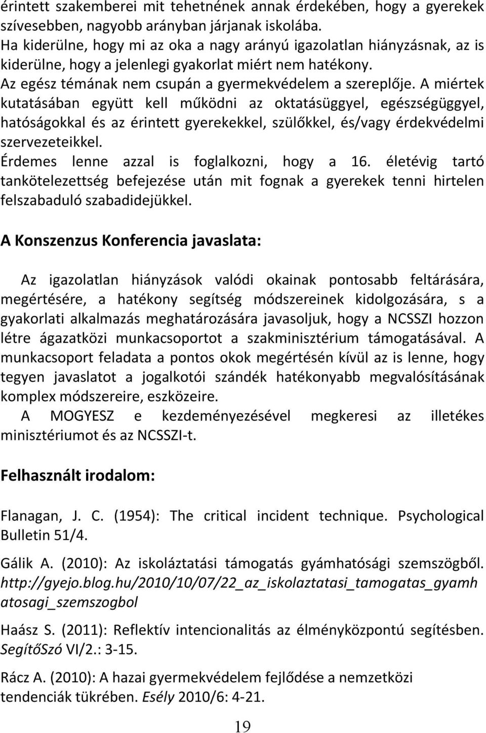 A miértek kutatásában együtt kell működni az oktatásüggyel, egészségüggyel, hatóságokkal és az érintett gyerekekkel, szülőkkel, és/vagy érdekvédelmi szervezeteikkel.