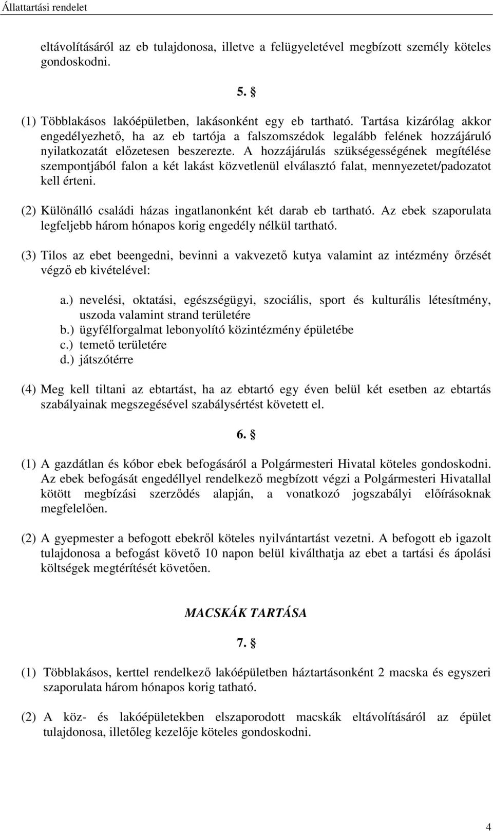 A hozzájárulás szükségességének megítélése szempontjából falon a két lakást közvetlenül elválasztó falat, mennyezetet/padozatot kell érteni.