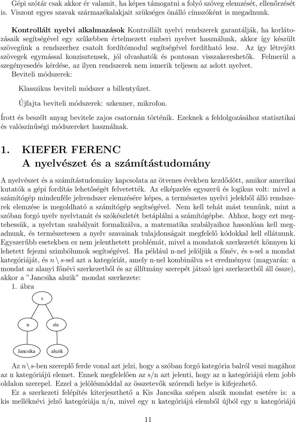 csatolt fordítómodul segítségével fordítható lesz. Az így létrejött szövegek egymással konzisztensek, jól olvashatók és pontosan visszakereshetők.