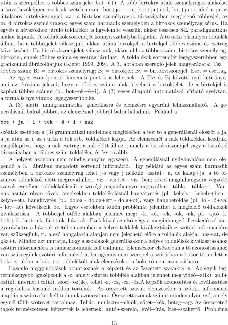 társaságában megjelenő többesjel, az m, d birtokos személyragok; egyes szám harmadik személyben a birtokos személyrag zérus.