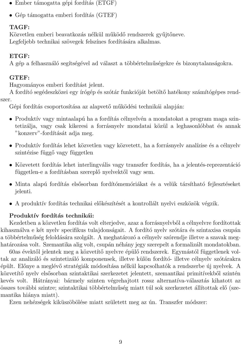 A fordító segédeszközei egy írógép és szótár funkcióját betöltő hatékony számítógépes rendszer.