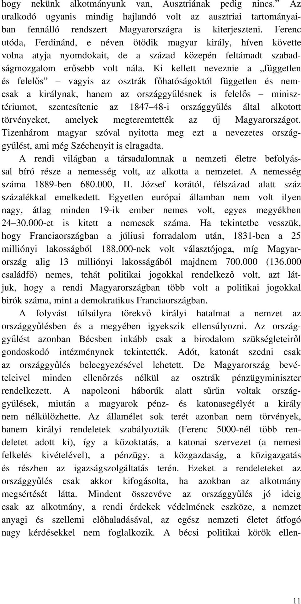 Ki kellett neveznie a független és felel s vagyis az osztrák f hatóságoktól független és nemcsak a királynak, hanem az országgy lésnek is felel s minisztériumot, szentesítenie az 1847 48-i országgy